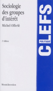 Michel Offerlé - Sociologie Des Groupes D'Interet. 2eme Edition.
