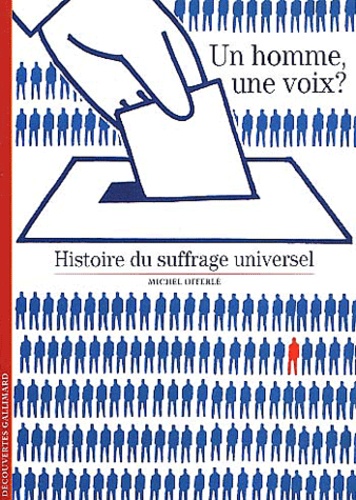 Michel Offerlé - Un Homme, Une Voix ? Histoire Du Suffrage Universel.