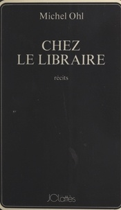 Michel Ohl - Chez le libraire - Récits.