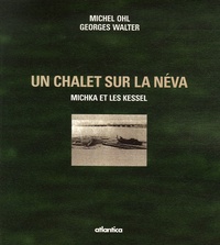 Michel Ohl et Georges Walter - Un Chalet sur la Néva - Michka et les Kessel.