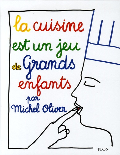 Michel Oliver - La cuisine est un jeu de grands enfants.