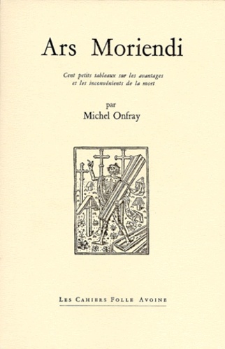 Michel Onfray - ARS MORIENDI. - Cent petits tableaux sur les avantages et les inconvénients de la mort.
