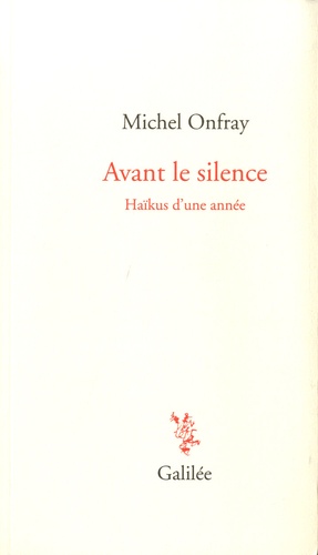 Michel Onfray - Avant le silence - Haïkus d'une année.