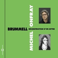 Michel Onfray - Brummel, déconstruction d'un mythe.