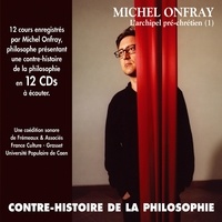 Michel Onfray - Contre-histoire de la philosophie (Volume 1.1) - L'archipel pré-chrétien I (de Leucippe à Épicure 1) - Volumes de 1 à 6.