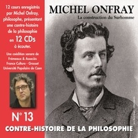 Michel Onfray - Contre-histoire de la Philosophie (Volume 13.1) - La construction du Surhomme - Volumes de 1 à 6.