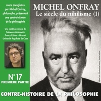 Michel Onfray - Contre-histoire de la philosophie (Volume 17.1) - Le siècle du nihilisme I - Volumes 1 à 6.