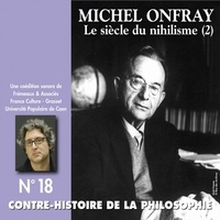 Michel Onfray - Contre-histoire de la philosophie (Volume 18.2) - Le siècle du nihilisme II - Volumes 7 à 12.