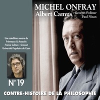 Michel Onfray - Contre-histoire de la philosophie (Volume 19.1) - Albert Camus, Georges Politzer, Paul Nizan - Volumes de 1 à 6.