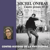 Michel Onfray - Contre-histoire de la philosophie (Volume 21.1) - L'autre pensée 68 de Herbert Marcuse à Henri Lefèbvre - Volumes 1 à 6.