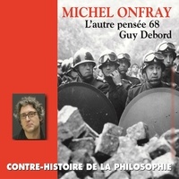 Michel Onfray - Contre-histoire de la philosophie (Volume 22.1) - Guy Debord, l'autre pensée 68 - Volumes 1 à 6.