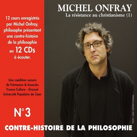 Michel Onfray - Contre-histoire de la philosophie (Volume 3.1) - La résistance au Christianisme I - Volumes de 1 à 6.
