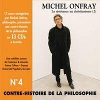 Michel Onfray - Contre-histoire de la philosophie (Volume 4.1) - La résistance au Christianisme II - Volumes 1 à 7.