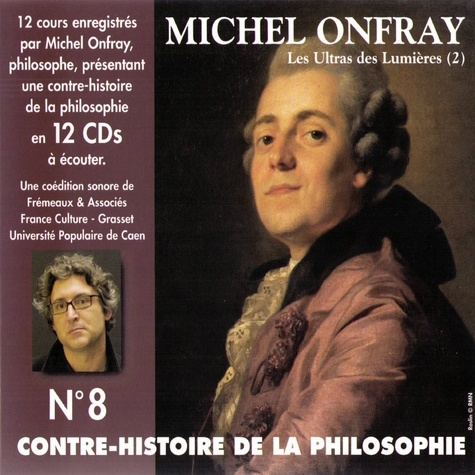 Michel Onfray - Contre-histoire de la philosophie (Volume 8.1) - Les ultras des lumières II, de Helvétius à Sade et Robespierre - Les Ultras des Lumières 3.