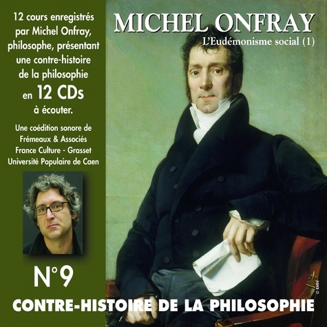 Michel Onfray - Contre-histoire de la philosophie (Volume 9.2) - L'eudémonisme social I,  le XIXe siècle de Karl Marx à Bentham - L'Eudémonisme Social.