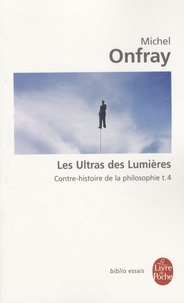 Michel Onfray - Contre-histoire de la philosophie - Tome 4, Les ultras des Lumières.
