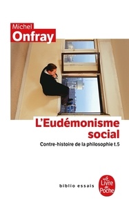 Michel Onfray - Contre-histoire de la philosophie - Tome 5, L'Eudémonisme social.