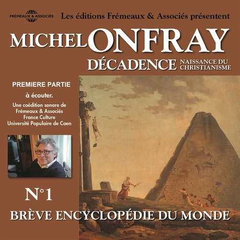 Michel Onfray - Décadence (Volume 1.1) - Naissance du christianisme. Brève encyclopédie du monde - Volumes 1 à 7.