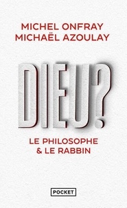 Michel Onfray et Michaël Azoulay - Dieu ? - Le philosophe & le rabbin.