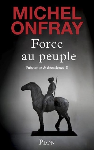 Michel Onfray - Force au peuple.