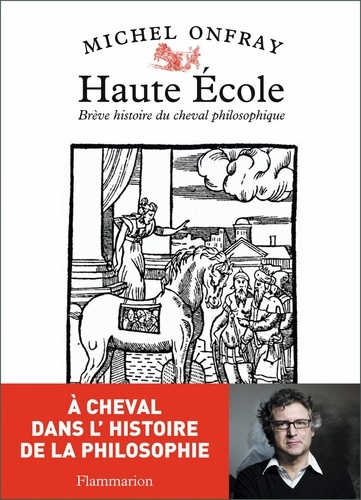 Michel Onfray - Haute Ecole - Brève histoire du cheval philosophique.