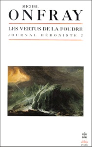 Michel Onfray - Journal hédoniste - Tome 2, Les vertus de la foudre.