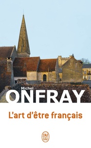 Michel Onfray - L'art d'être français - Lettres à de jeunes philosophes.