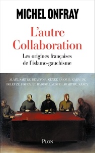 Michel Onfray - L'autre collaboration - Les origines françaises de l'islamo-gauchisme.