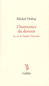 Michel Onfray - L'Innocence du devenir - La vie de Frédéric Nietzsche.