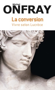 Michel Onfray - La conversion - Vivre selon Lucrèce.
