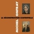Michel Onfray - La déconstruction existentielle.