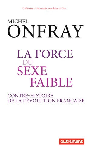 La force du sexe faible. Contre-histoire de la Révolution française - Occasion