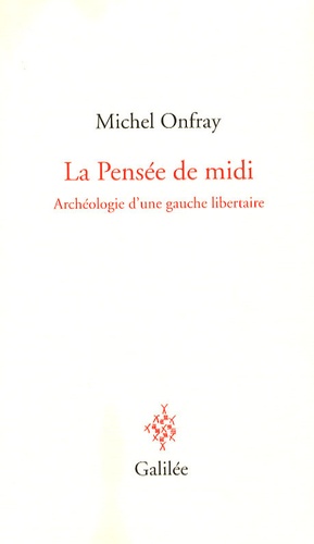 Michel Onfray - La Pensée de midi - Archéologie d'une gauche libertaire.