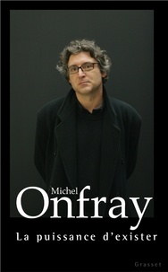 Michel Onfray - La puissance d'exister.
