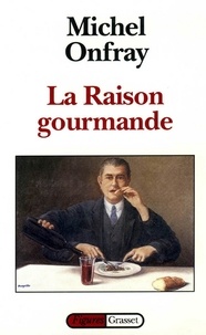 Michel Onfray - La raison gourmande.