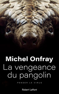 Michel Onfray - La vengeance du pangolin - Penser le virus.