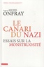 Michel Onfray - Le canari du nazi - Essais sur la monstruosité.