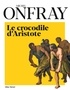 Michel Onfray - Le Crocodile d Aristote - Une histoire de la philosophie par la peinture.
