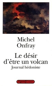 Michel Onfray - Le désir d'être un volcan.