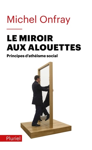 Le miroir aux alouettes. Principes d'athéisme social