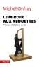 Michel Onfray - Le miroir aux alouettes - Principes d'athéisme social.