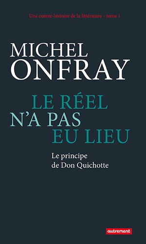 Le réel n'a pas eu lieu. Le principe de Don Quichotte - Occasion