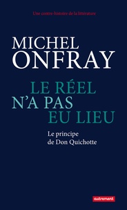 Michel Onfray - Le réel n'a pas eu lieu - Le principe de Don Quichotte.