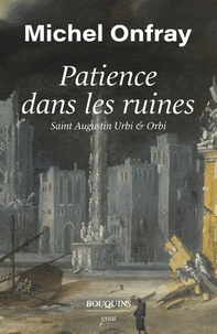 Michel Onfray - Patience dans les ruines - Saint Augustin urbi & orbi.