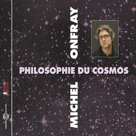 Michel Onfray - Philosophie du Cosmos.