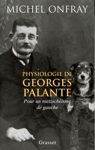 Michel Onfray - Physiologie de Georges Palante.