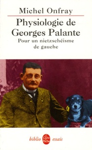 Michel Onfray - Physiologie de Georges Palante - Pour un nietzschéisme de gauche.