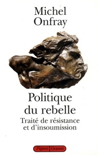 Michel Onfray - Politique du rebelle.
