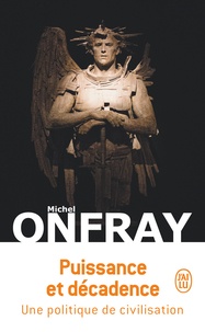 Michel Onfray - Puissance et décadence - Une politique de civilisation.