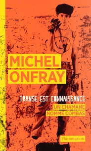 Michel Onfray - Transe est connaissance - Un chamane nommé Combas.